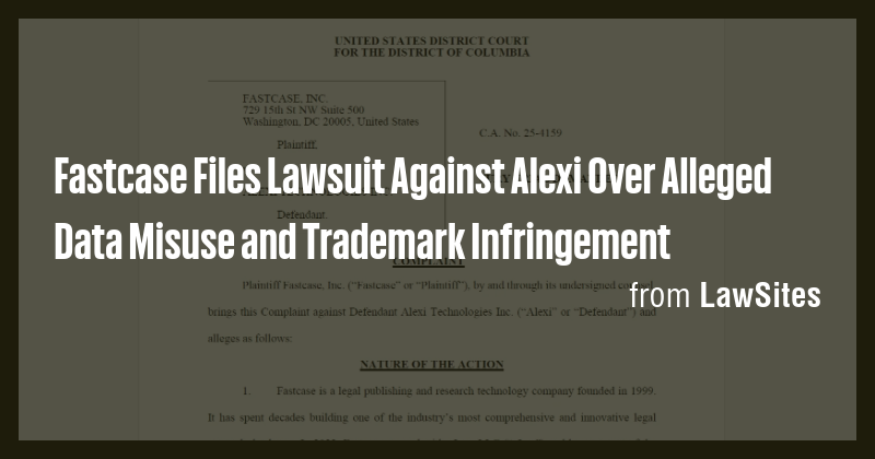 Fastcase Files Lawsuit Against Alexi Over Alleged Data Misuse and ...