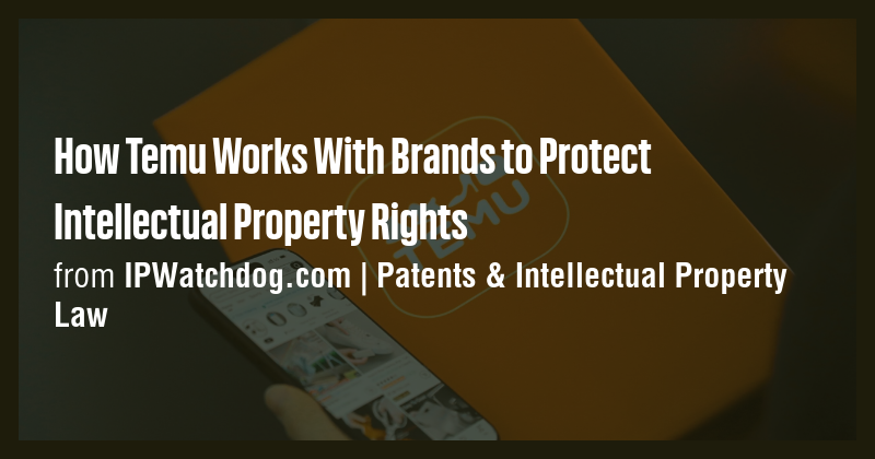 How Temu Works With Brands to Protect Intellectual Property Rights ...