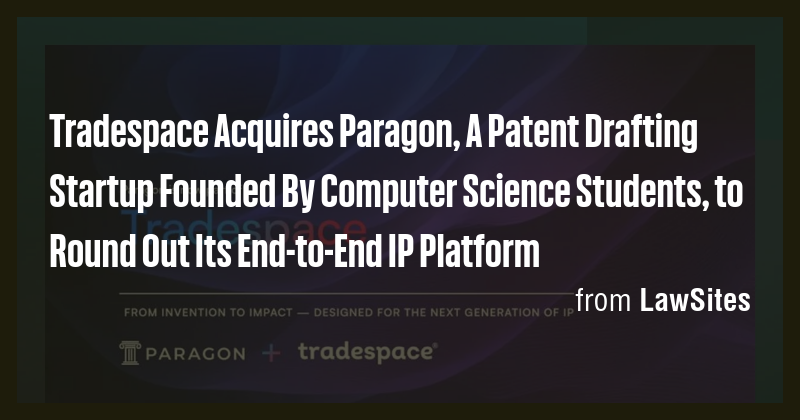 Tradespace Acquires Paragon, A Patent Drafting Startup Founded By ...
