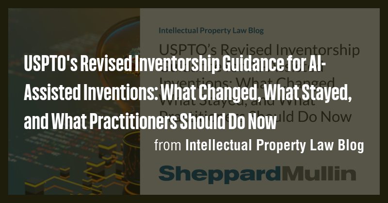 USPTO's Revised Inventorship Guidance for AI-Assisted Inventions: What ...