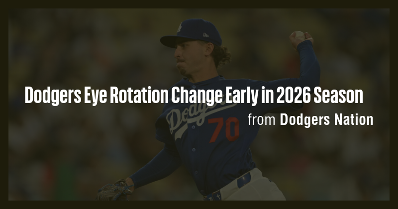 Dodgers Eye Rotation Change Early in 2026 Season - Briefly