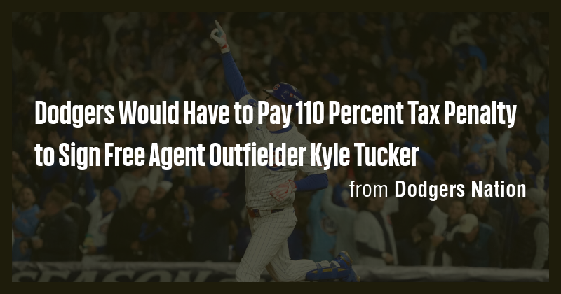 Dodgers Would Have to Pay 110 Percent Tax Penalty to Sign Free Agent ...