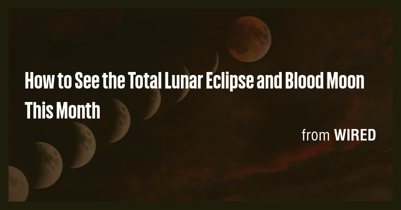 How to See the Total Lunar Eclipse and Blood Moon This Month - Briefly