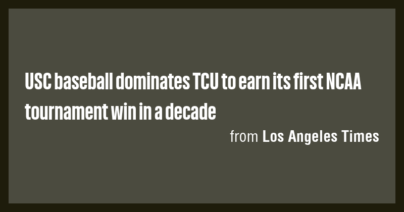 USC baseball dominates TCU to earn its first NCAA tournament win in a ...