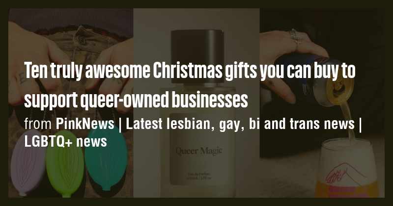 Ten truly awesome Christmas gifts you can buy to support queer-owned ...