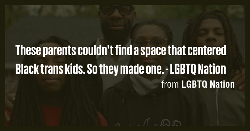 These parents couldn't find a space that centered Black trans kids. So ...