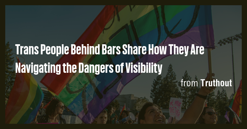 Trans People Behind Bars Share How They Are Navigating the Dangers of ...