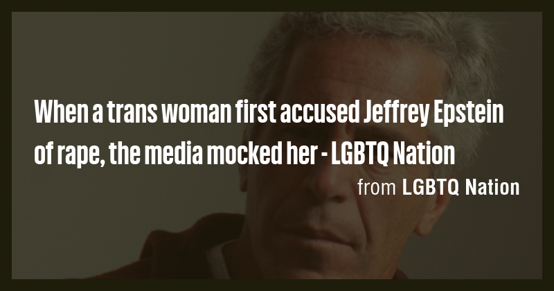 When a trans woman first accused Jeffrey Epstein of rape, the media ...