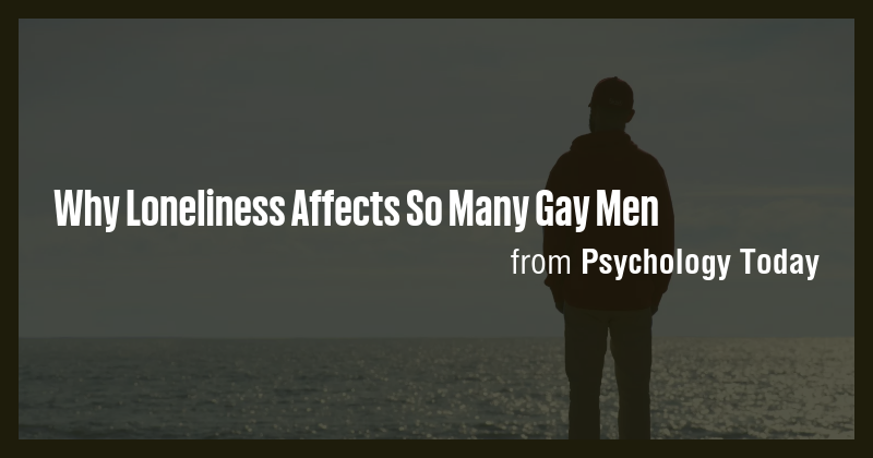 Why Loneliness Affects So Many Gay Men - Briefly