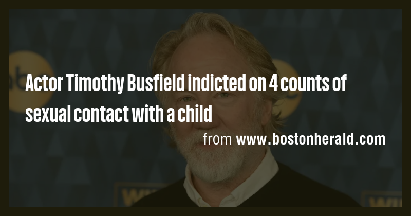 Actor Timothy Busfield indicted on 4 counts of sexual contact with a ...