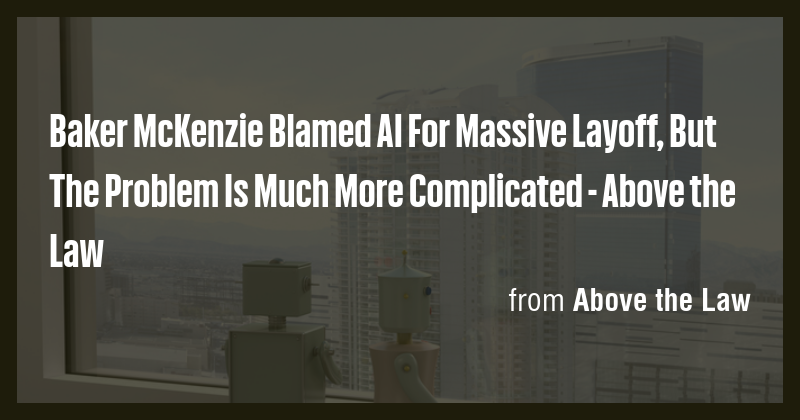 Baker McKenzie Blamed AI For Massive Layoff, But The Problem Is Much ...
