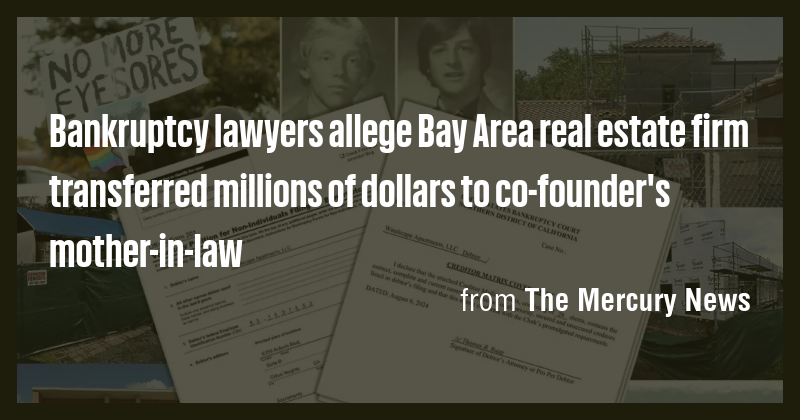 Bankruptcy lawyers allege Bay Area real estate firm transferred ...