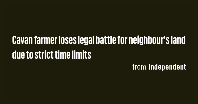 Cavan farmer loses legal battle for neighbour's land due to strict time ...