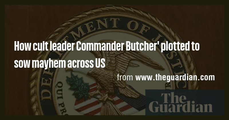 How cult leader Commander Butcher' plotted to sow mayhem across US ...