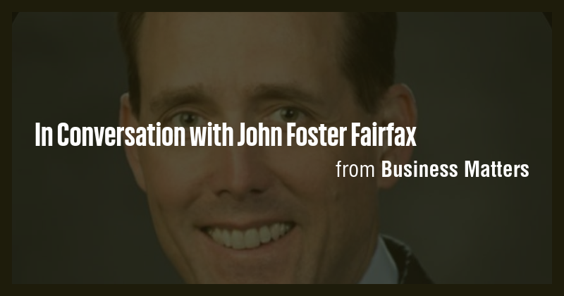 In Conversation with John Foster Fairfax - Briefly