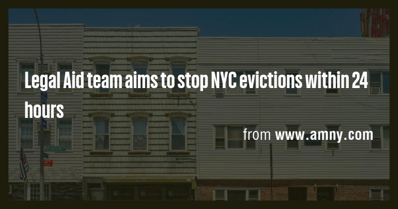 Legal Aid team aims to stop NYC evictions within 24 hours - Briefly