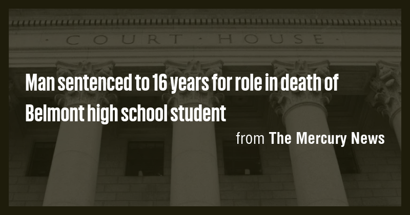 Man sentenced to 16 years for role in death of Belmont high school ...