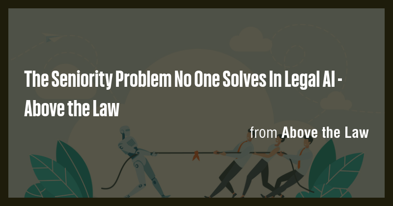 The Seniority Problem No One Solves In Legal AI
