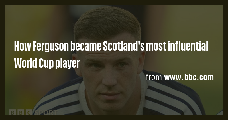 How Ferguson became Scotland's most influential World Cup player - Briefly