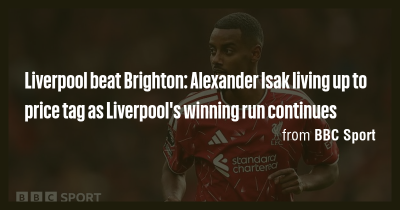 Liverpool beat Brighton: Alexander Isak living up to price tag as ...