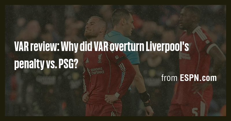 VAR review: Why did VAR overturn Liverpool's penalty vs. PSG? - Briefly