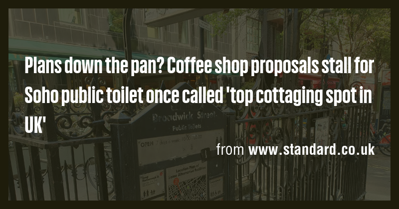 Plans down the pan? Coffee shop proposals stall for Soho public toilet ...