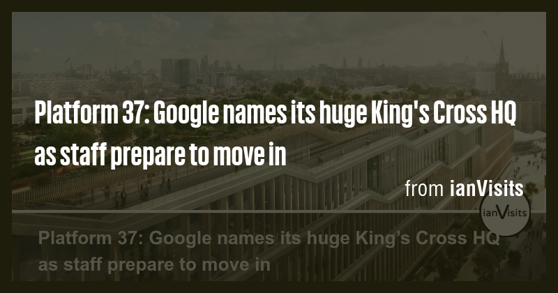Platform 37: Google names its huge King's Cross HQ as staff prepare to ...