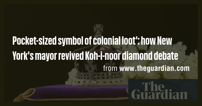 Pocket-sized symbol of colonial loot': how New York's mayor revived Koh ...