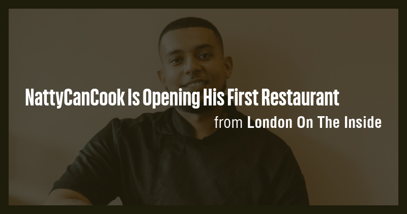 NattyCanCook Is Opening His First Restaurant - Briefly