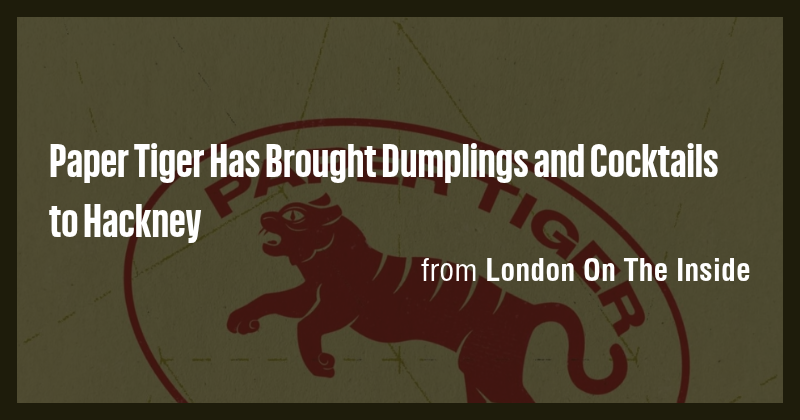 Paper Tiger Has Brought Dumplings and Cocktails to Hackney - Briefly