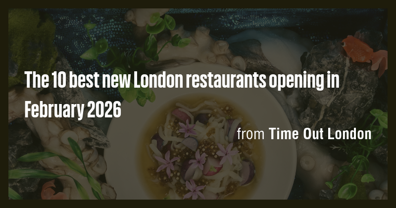 The 10 best new London restaurants opening in February 2026 - Briefly