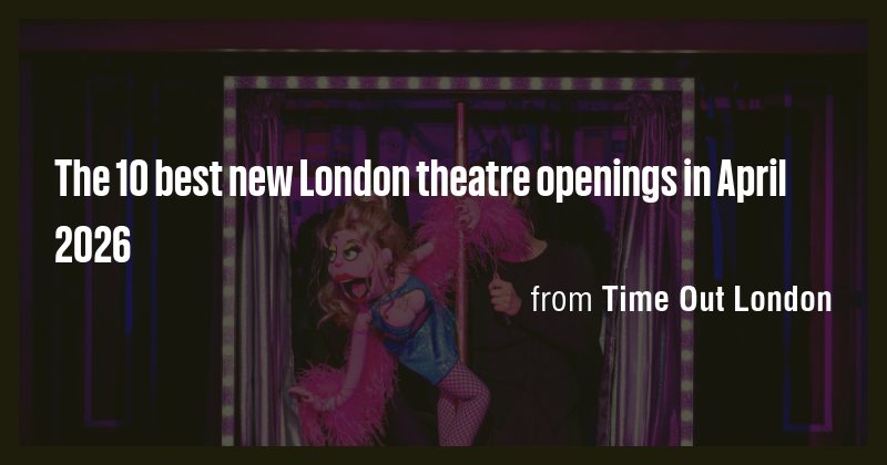 The 10 best new London theatre openings in April 2026 - Briefly