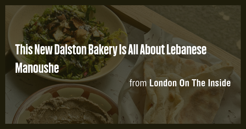 This New Dalston Bakery Is All About Lebanese Manoushe - Briefly
