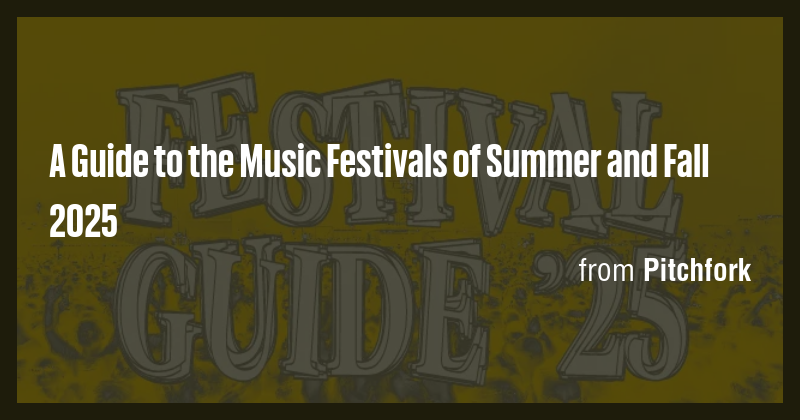 A Guide to the Music Festivals of Summer and Fall 2025 - Briefly