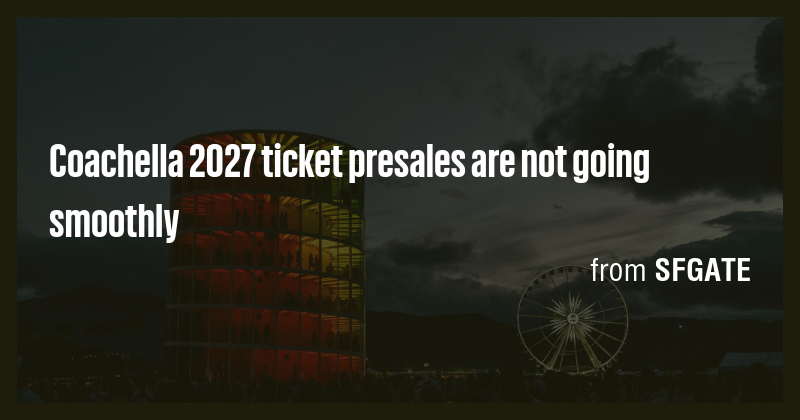 Coachella 2027 ticket presales are not going smoothly - Briefly
