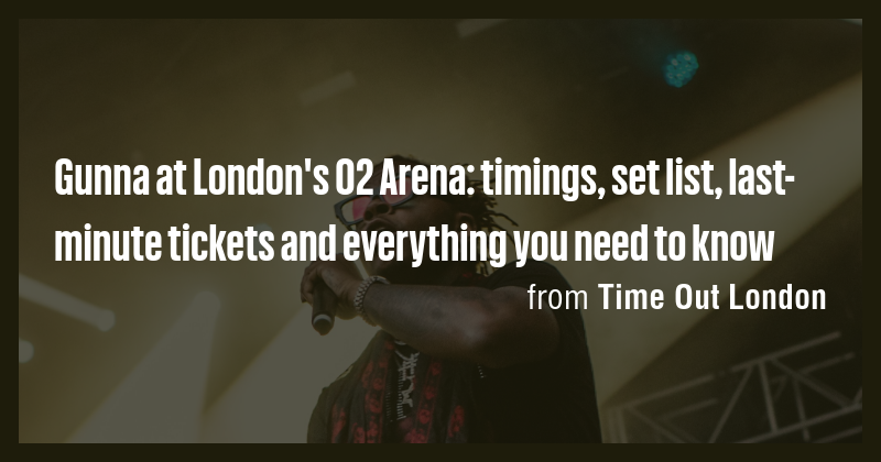 Gunna at London's O2 Arena: timings, set list, last-minute tickets and ...