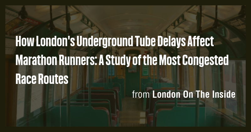 How London's Underground Tube Delays Affect Marathon Runners: A Study ...