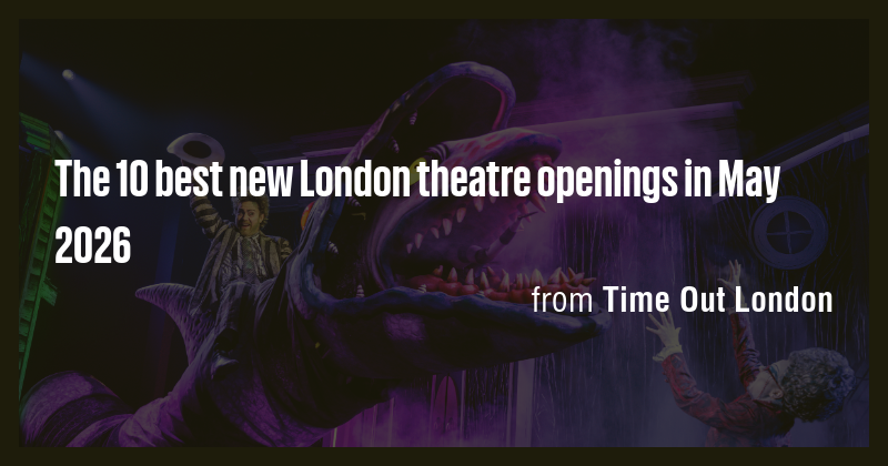 The 10 best new London theatre openings in May 2026 - Briefly