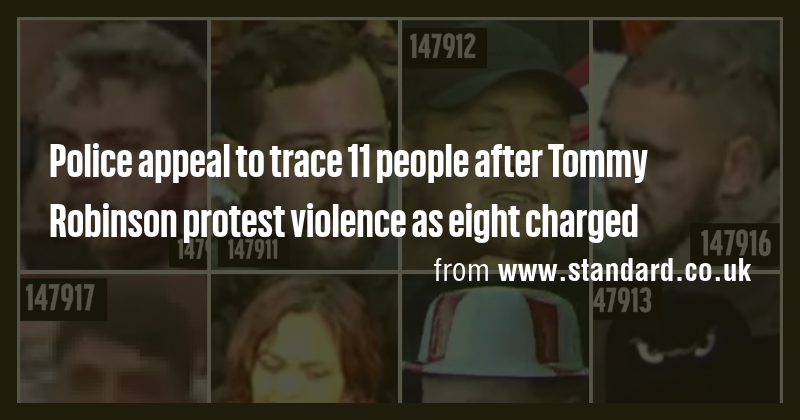 Police appeal to trace 11 people after Tommy Robinson protest violence ...