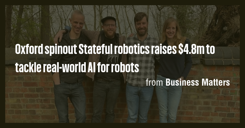 Oxford spinout Stateful robotics raises $4.8m to tackle real-world AI ...