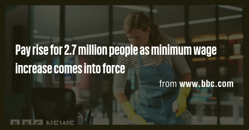 Pay rise for 2.7 million people as minimum wage increase comes into ...