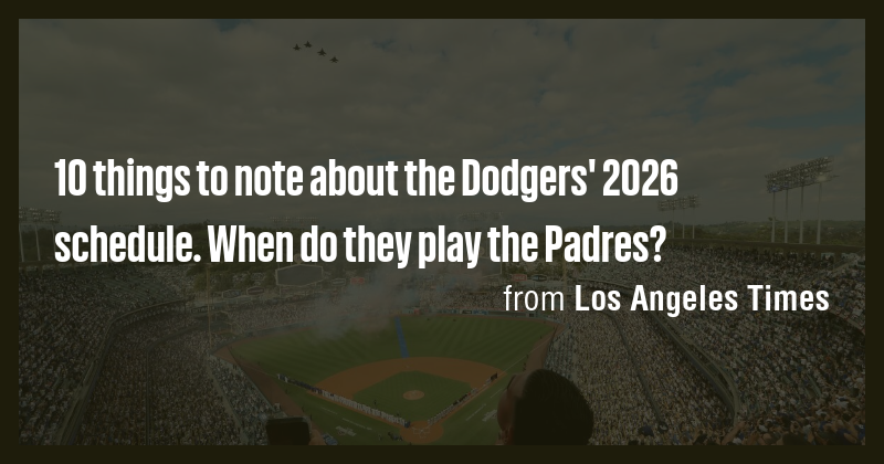 10 Things To Note About The Dodgers 2026 Schedule When Do They Play Picture