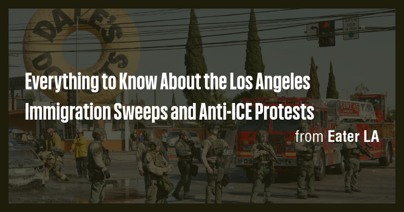 Everything to Know About the Los Angeles Immigration Sweeps and Anti ...