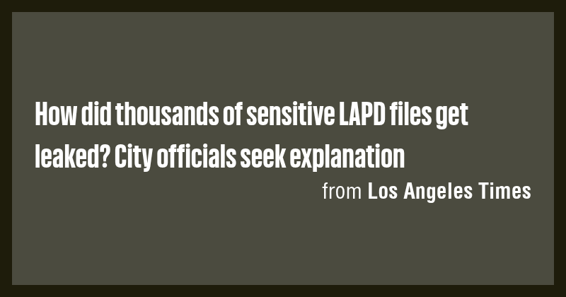 How did thousands of sensitive LAPD files get leaked? City officials ...