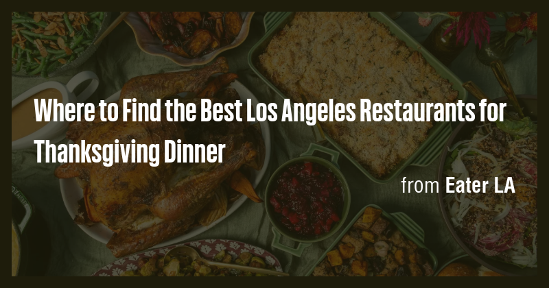 Where to Find the Best Los Angeles Restaurants for Thanksgiving Dinner ...