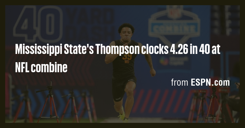 Mississippi State's Thompson clocks 4.26 in 40 at NFL combine - Briefly