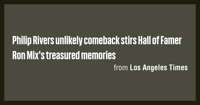 Philip Rivers unlikely comeback stirs Hall of Famer Ron Mix's treasured ...
