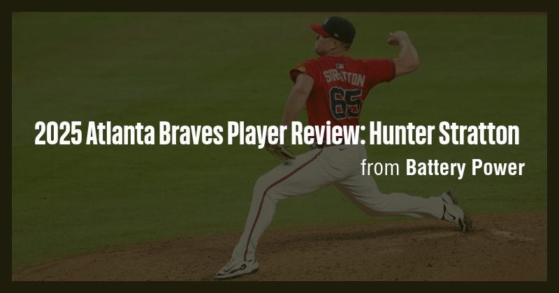 2025 Atlanta Braves Player Review: Hunter Stratton - Briefly
