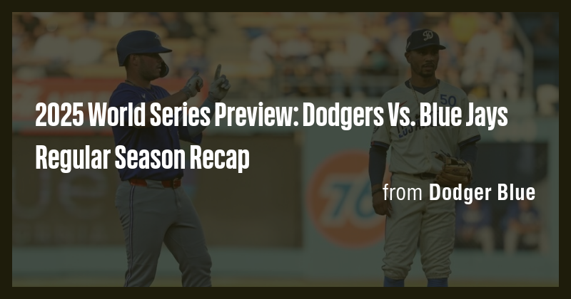 2025 World Series Preview: Dodgers Vs. Blue Jays Regular Season Recap ...