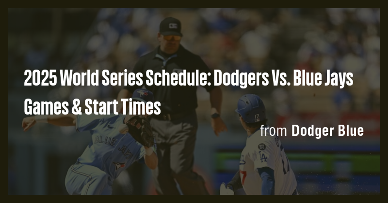 2025 World Series Schedule: Dodgers Vs. Blue Jays Games & Start Times ...